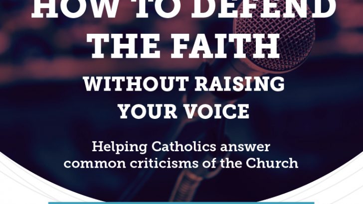 Catholics need to be able to be passionate defenders of their faith